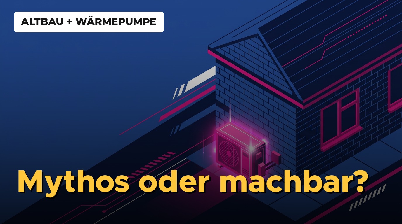 Vorschaubild: Altbau + Wärmepumpe – Mythos oder machbar?